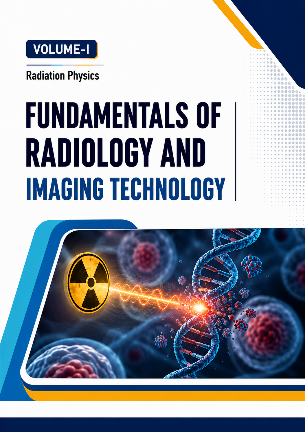 Fundamentals of Radiology and Imaging Technology | Volume-1